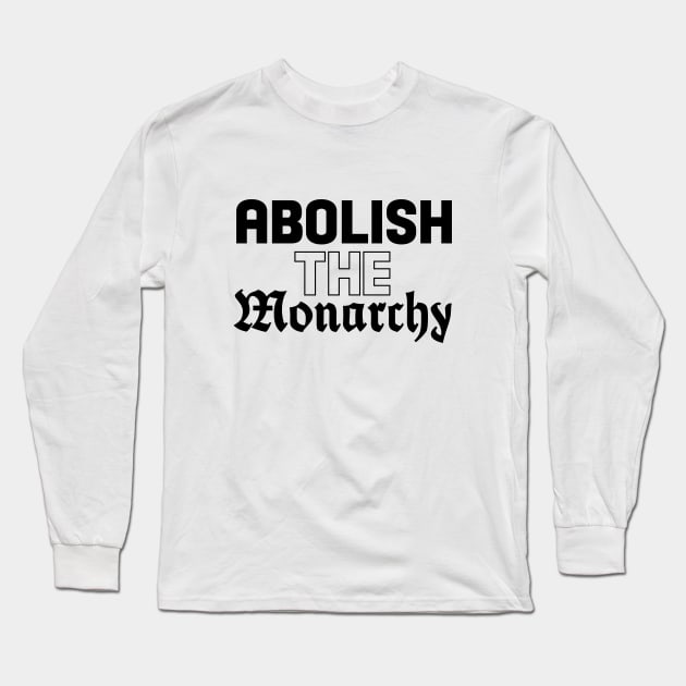 Abolish The Monarchy Long Sleeve T-Shirt by TraphouseTapestry